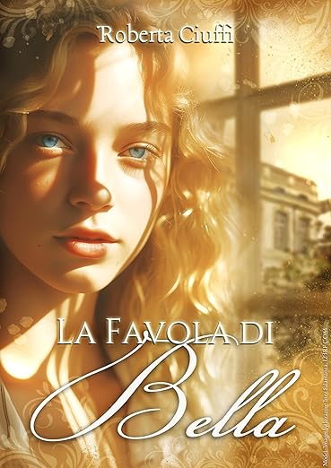 romanzo rosa storico lieto fine: La favola di Bella - Roberta Ciuffi