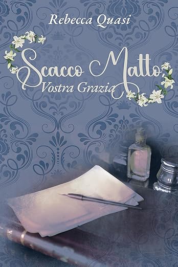 Scacco matto, Vostra Grazia – Quasi Rebecca - romanzo rosa storico appassionato