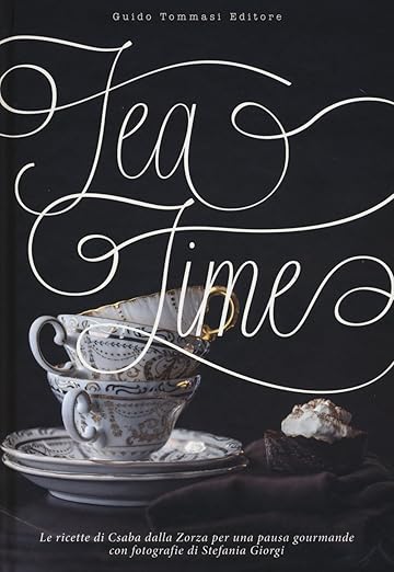 "Tea Time" di Csaba dalla Zorza: guida per organizzare un Tea time super chic 