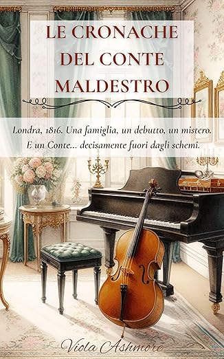 Un romance per ragazze: Le cronache del conte maldestro di Viola Ashmore