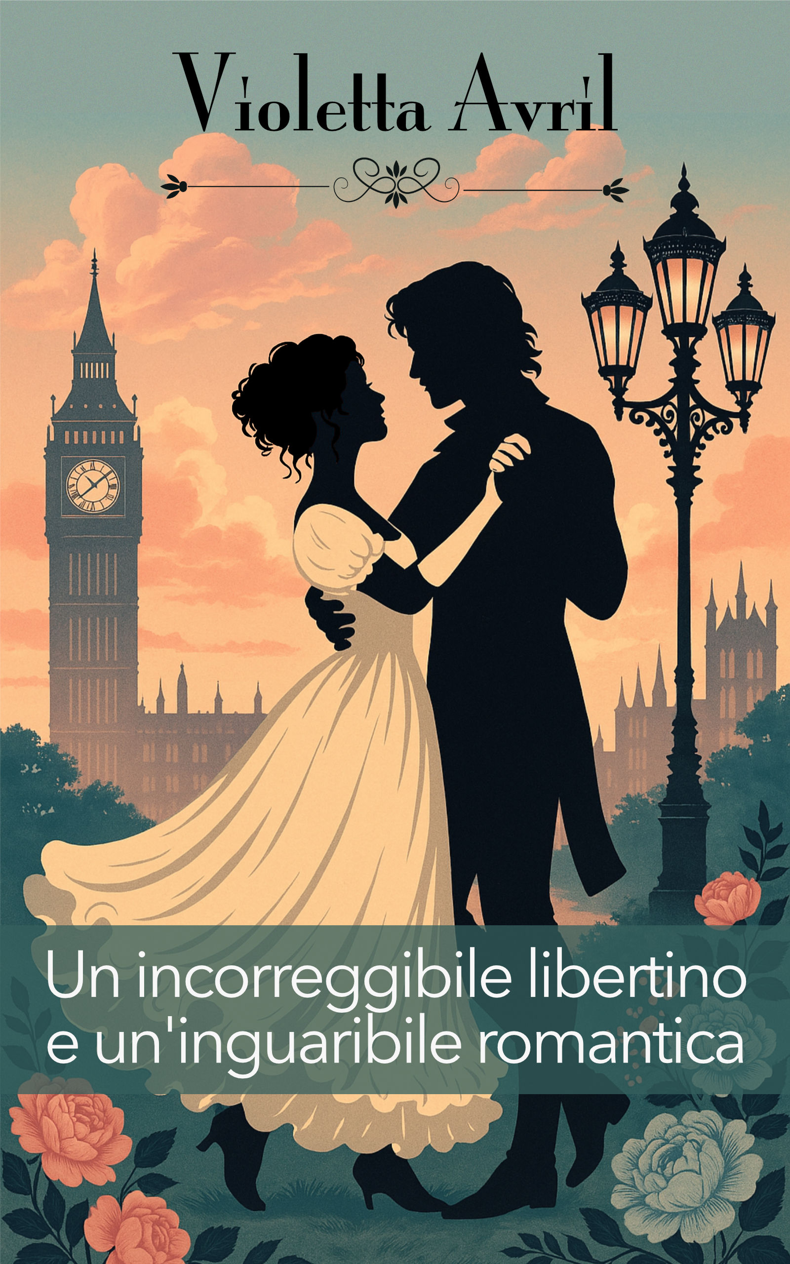 Un incorreggibile libertino e un'inguaribile romantica di Violetta Avril - Romanzo rosa storico bellisssimo
